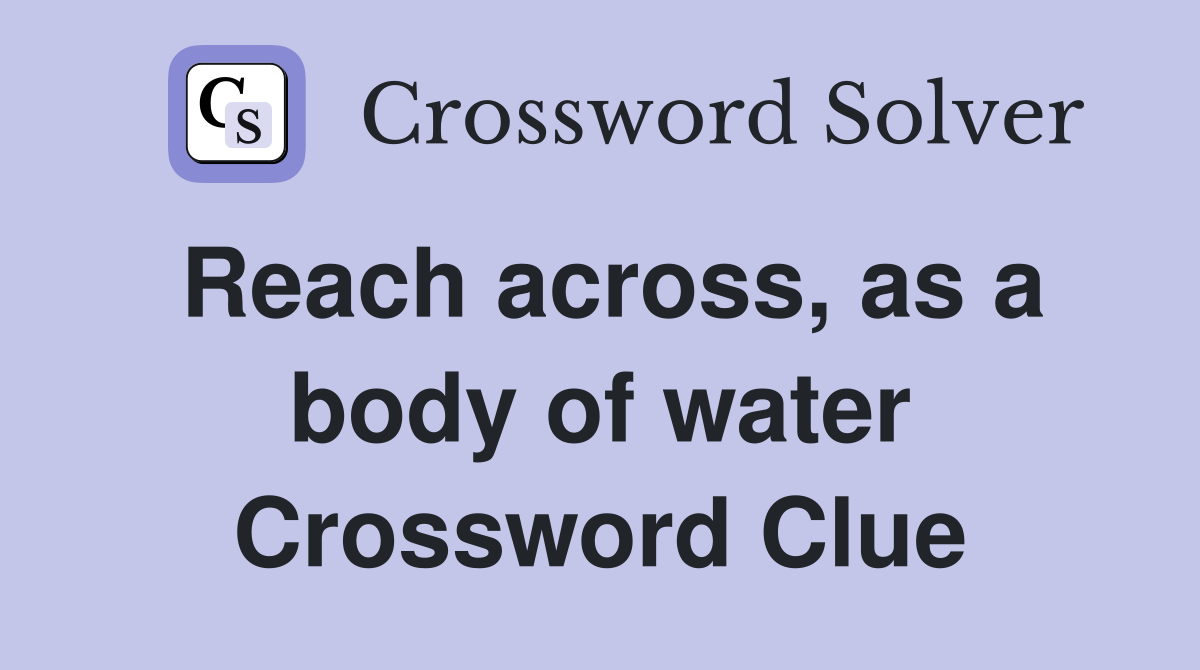 Reach across, as a body of water Crossword Clue Answers Crossword